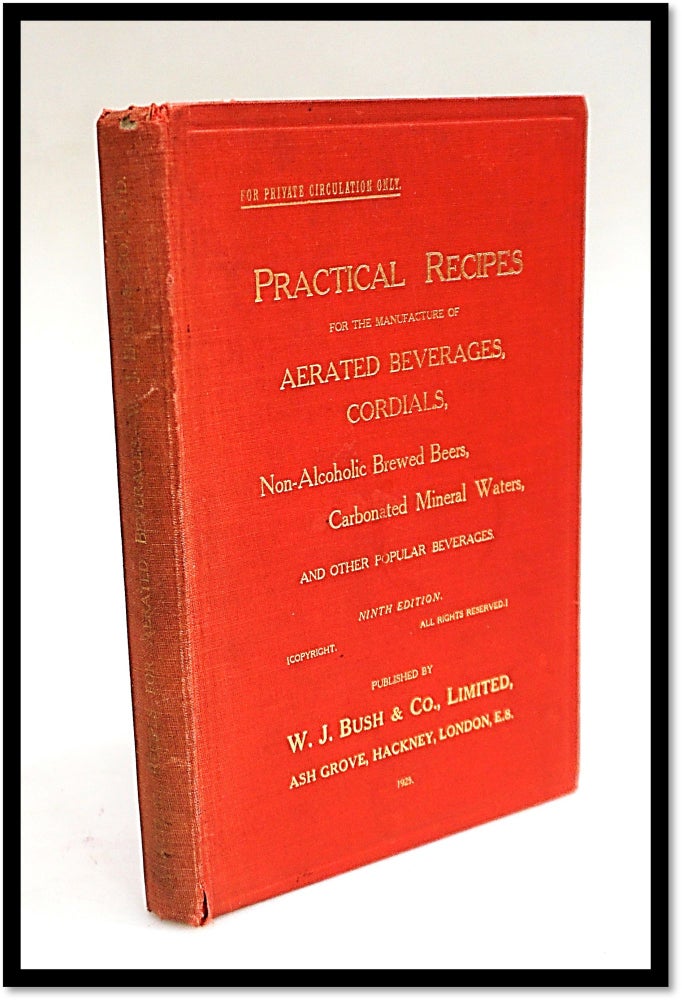 Item #16529 Practical Recipes for the Manufacture of Aerated Beverages, Cordials, Non-Alcoholic Brewed Beers, Carbonated Minerals, and Other Popular Beverages.
