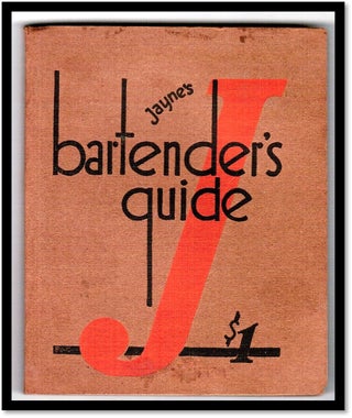 Item #16536 Jayne's Bartender's Guide: A Practical Handbook for Professionals and Amateurs...