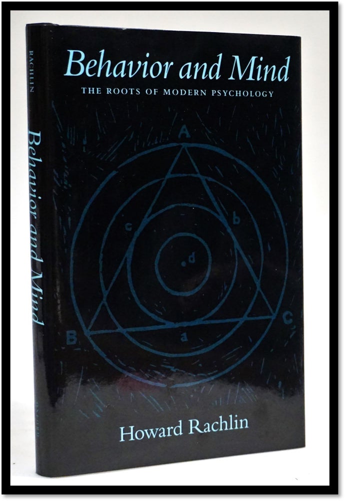 Item #16544 Behavior and Mind: The Roots of Modern Psychology [Cognitive Psychology; Philosophy]. Howard Rachlin.