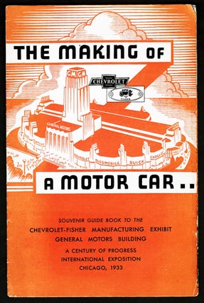 The Making of a Motor Car. Souvenir Guide Book to the Chevrolet-Fisher Manufacturing Exhibit General Motors Building A Century of Progress International Exposition Chicago World's Fair, 1933