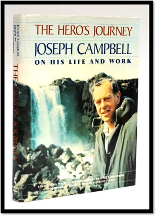 Item #16566 The Hero's Journey: Joseph Campbell on His Life and Work. Joseph Campbell, Phil Cosineau