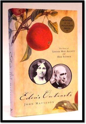 Item #16581 Eden's Outcasts: The Story of Louisa May Alcott and Her Father. John Matteson