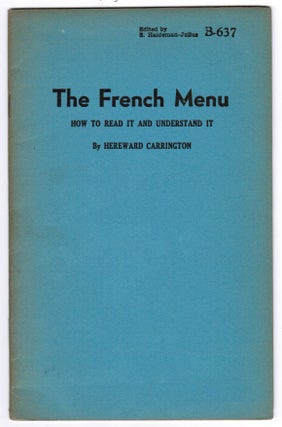 Item #16600 The French Menu: How to Read It and Understand It. Hereward Carrington