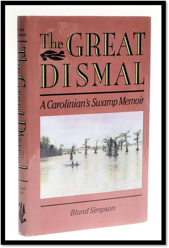 Item #16611 The Great Dismal: A Carolinian's Swamp Memoir. Bland Simpson.