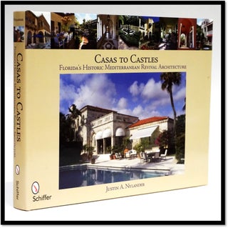 Item #16621 Casas to Castles: Florida's Historic Mediterranean Revival Architecture. Justin A....