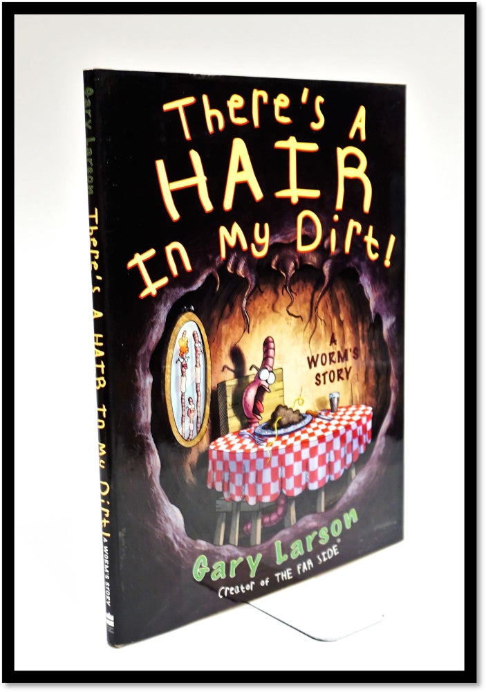 Item #16649 There's a Hair in My Dirt!: A Worm's Story. Gary Larson.