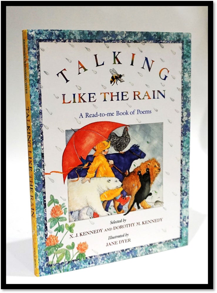 Item #16677 Talking Like the Rain: A Read-to-Me Book of Poems. X. J. Kennedy, Dorothy M. Kennedy.