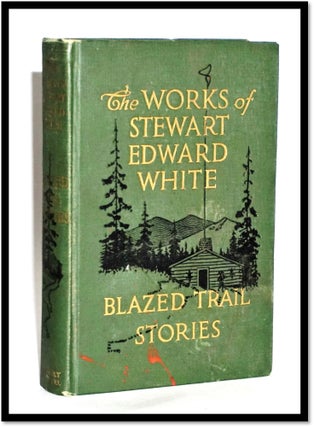 Item #16795 Blazed Trail Stories and Stories of the Wild Life. Stewart Edward White