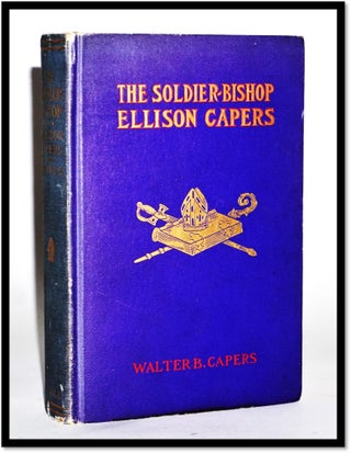 Item #16802 The Soldier-Bishop, Ellison Capers [Civil War - Confederacy]. Walter B. Capers