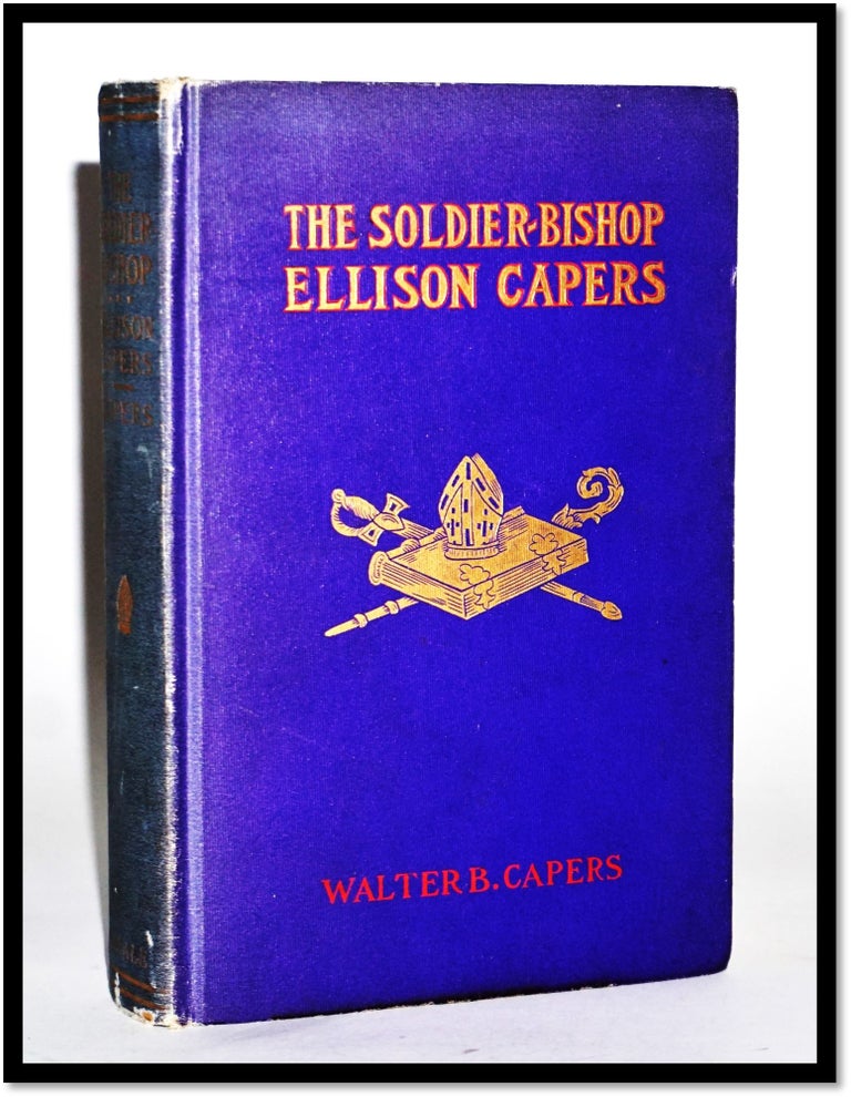 Item #16802 The Soldier-Bishop, Ellison Capers [Civil War - Confederacy]. Walter B. Capers.
