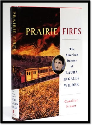 Item #16816 Prairie Fires: The American Dreams of Laura Ingalls Wilder. Caroline Fraser