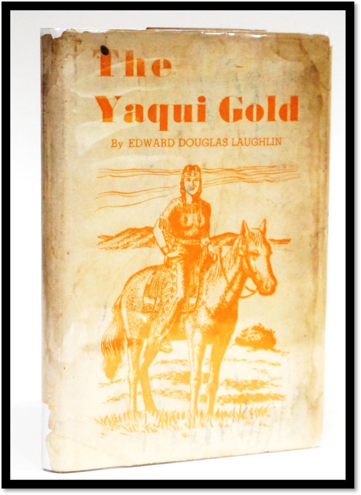 Item #16837 The Yaqui Gold. Edward Douglas Laughlin.