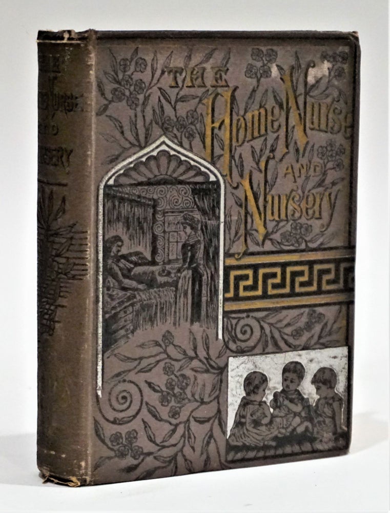 Item #16845 Home Nurse and Nursery. A Practical Treatise on the Management of the Sickroom. Mrs. Harriet E. Hayes.