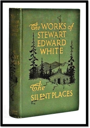 Item #16856 The Silent Places. Stewart Edward White