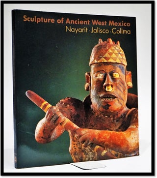 Item #16858 Sculpture of Ancient West Mexico: Nayarit, Jalisco, Colima. Michael Kan, Clement...