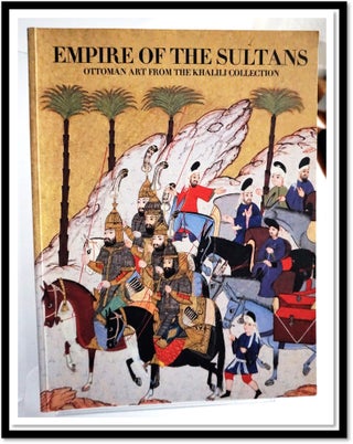 Item #16861 Empire of the Sultans: Ottoman Art from the Khalili Collection. J. M. Rogers, Nasser...