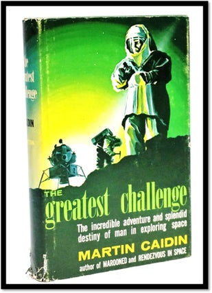 Item #16910 The Greatest Challenge. The Incredible Adventure And Splendid Destiny Of Man In...