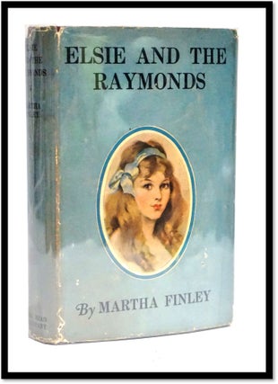 Item #16945 Elsie and the Raymonds [Elsie Dinsmore #16]. Martha Finley