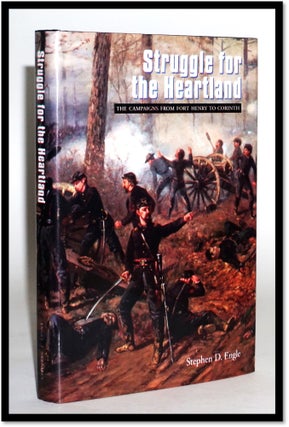 Struggle for the Heartland: The Campaigns from Fort Henry to Corinth (U. S. Civil War. Stephen D. Engle.
