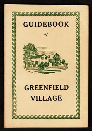 Item #17015 Guidebook of Greenfield Village. Being an Account of the Historic Village Founded by...