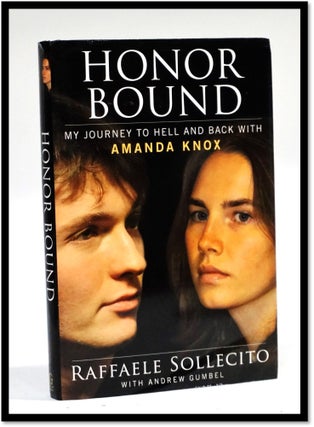 Honor Bound: My Journey to Hell and Back with Amanda Knox. Raffaele Sollecito, Andrew Gumbel.