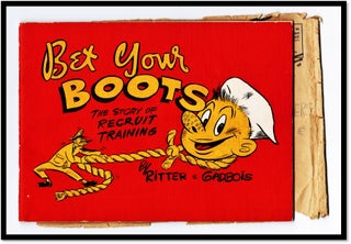 Item #17092 Bet Your Boots. The Story of Recruit Training [US Navy] [Humor]. Ted Ritter, Bob Gadbois