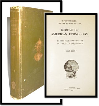 Item #17094 Twenty-Ninth Annual Report of the Bureau of American Ethnology to the Secretary of...