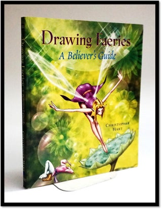 Item #17149 Drawing Faeries: a Believer's Guide. Christopher Hart