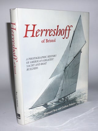 Item #17155 Herreshoff of Bristol: A Photographic History of America's Greatest Yacht and Boat...