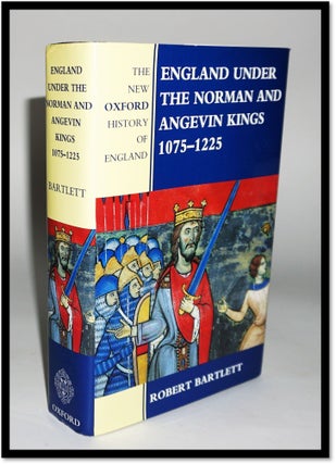 England Under the Norman and Angevin Kings, 1075-1225 (New Oxford History of England. Robert Bartlett.