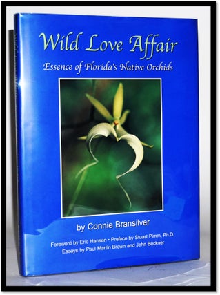 Item #17161 Wild Love Affair: Essence of Florida's Native Orchids. Connie Bransilver