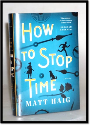 Item #17197 How to Stop Time. Matt Haig