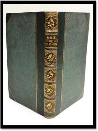 Norway and Its Glaciers Visited in 1851; followed by Journals of Excursions in the High Alps of Dauphiné, Berne, and Savoy.