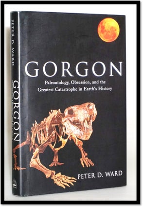 Item #17241 Gorgon: Paleontology, Obsession, and the Greatest Catastrophe in Earth's History....