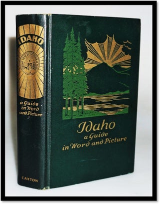 Item #17248 Idaho: A Guide in Word and Picture [American Guide Series]. WPA Writers, Vardis...