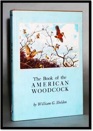 Item #17260 The Book of the American Woodcock [Ornithology]. William G. Sheldon