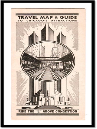 Travel Map and Guide to Chicago's Attractions. Ride The 'L' Above Congestion. [1933-34 Chicago World's Fair]
