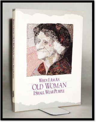 Item #17318 When I Am an Old Woman I Shall Wear Purple [Poetry]. Sandra Martz