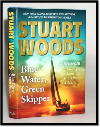 Item #17324 Blue Water, Green Skipper: A Memoir of Sailing Alone Across the Atlantic. Stuart Woods