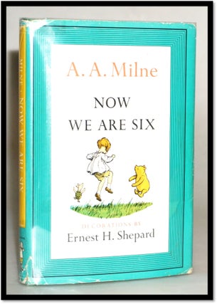 Item #17327 Now We Are Six [Poetry; Winnie the Pooh]. A. A. Milne