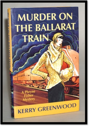 Item #17344 Murder on the Ballarat Train: A Phryne Fisher Mystery #3. Kerry Greenwood