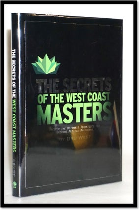 The Secrets of the West Coast Masters: Uncover the Ultimate Techniques for Growing Medical Marijuana. Dru West.