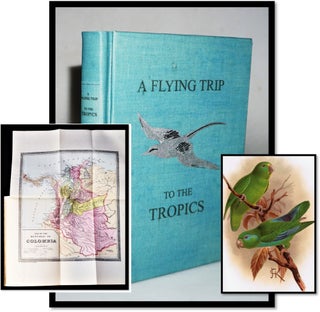Item #17348 A Flying Trip to the Tropics: A Record of an Ornithological Visit to the United...