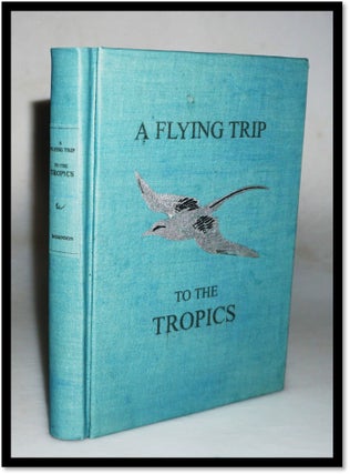 A Flying Trip to the Tropics: A Record of an Ornithological Visit to the United States of Colombia, South America and to the Island of Curacao, West Indies in the Year 1892