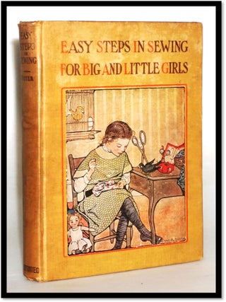 Item #17361 Easy Steps in Sewing for Big and Little Girls. Or Mary Frances Among the Thimble...