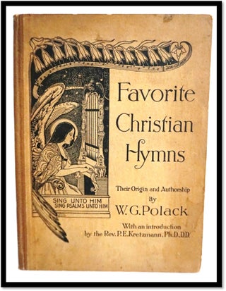 Item #17387 Favorite Christian Hymns, Their Origin, Authorship and Contents [Lutheran]. W. G. Polack