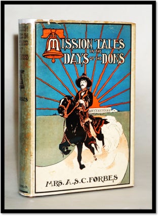 Item #17398 Mission Tales in the Days of the Dons [California]. Mrs. A. S. C. Forbes