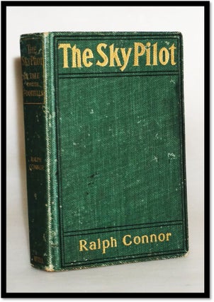 Item #17399 The Sky Pilot A Tale of the Foothills. Ralph Connor