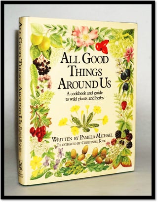 Item #17403 All Good Things Around Us [Herbal Cookery] [Foraging]. Pamela Michael