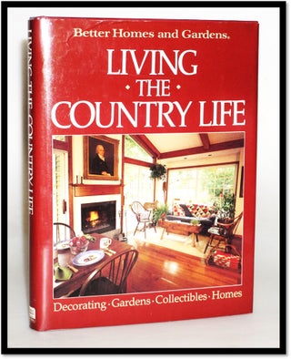 Item #17404 Better Homes and Gardens: Living the Country Life. Better Homes and Gardens